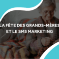 image d'une vielle dame sur son canapé avec le titre la fête des grands-mères et le sms marketing