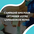 image d'une livraison de nourriture avec le titre campagne sms pour optimiser votre livraison de repas