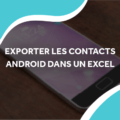 image d'un android sur une table avec le titre exporter les contacts android dans un excel