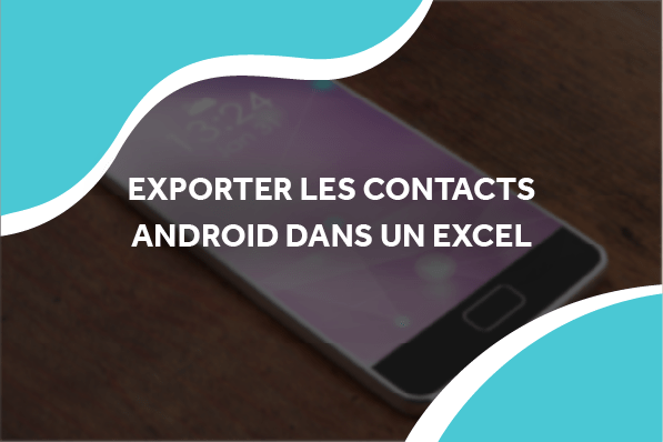 image d'un android sur une table avec le titre exporter les contacts android dans un excel