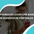 image d'une femme sur son téléphone portable avec le titre pourquoi louer une base de numéros de portables ?