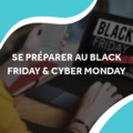 image dune personne sur son ordinateur avec écrit black friday sur l'écran avec le titre se préparer au black Friday & cyber Monday