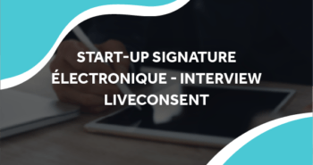 image d'une personne qui signe sur une tablette avec le titre start-up signature électronique - interview liveconsent