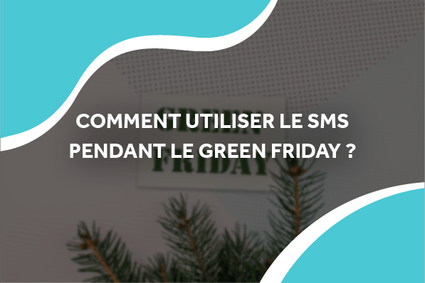 image d'étiquette green friday et d'un sapin avec le titre comment utiliser le sms pendant le green friday