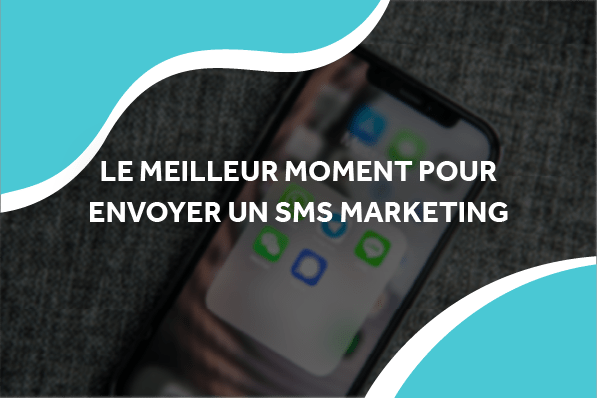 meilleur moment pour envoyer sms marketing