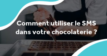 comment utiliser le SMS dans votre chocolaterie