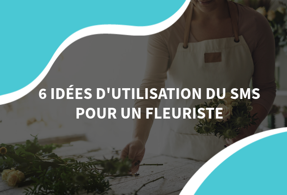 image d'un fleuriste avec des fleurs avec le texte 6 idées d'utilisation du sms pour un fleuriste