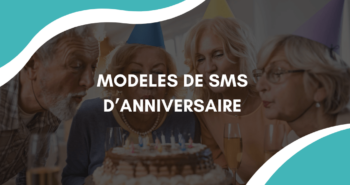 Modèles de SMS d'anniversaire pour vos proches et vos clients
