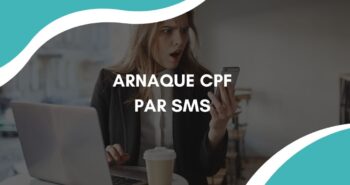 Arnaque CPF par SMS : comment les repérer, les éviter et agir ?