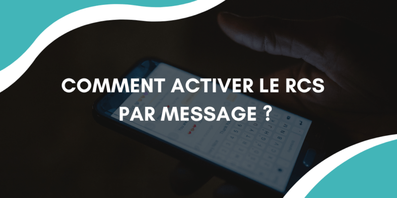 Comment activer le RCS par message ?