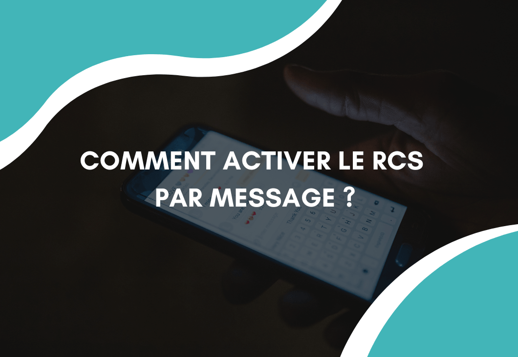 Comment activer le RCS par message ?