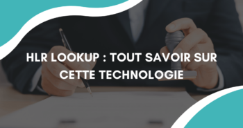 HLR Lookup : Tout savoir sur cette technologie pour vérifier les numéros de téléphone
