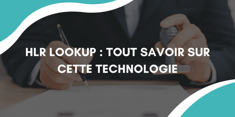 HLR Lookup : Tout savoir sur cette technologie pour vérifier les numéros de téléphone