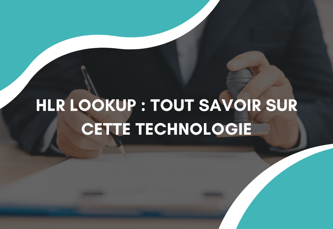 HLR Lookup : Tout savoir sur cette technologie pour vérifier les numéros de téléphone