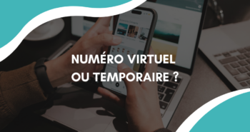 Numéro virtuel ou numéro temporaire : Quelles différences et quel usage choisir ?