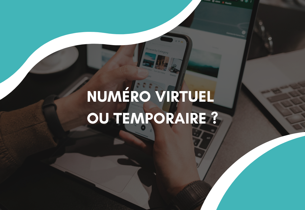 Numéro virtuel ou numéro temporaire : Quelles différences et quel usage choisir ?
