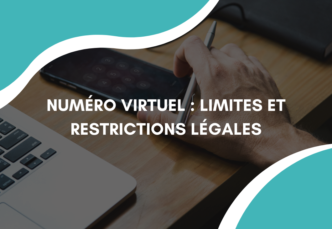 Numéro virtuel : limites et restrictions légales