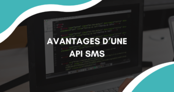 Avantages API SMS : Pourquoi l’intégrer à votre stratégie ?