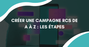 Créer une campagne RCS de A à Z : les étapes pour réussir