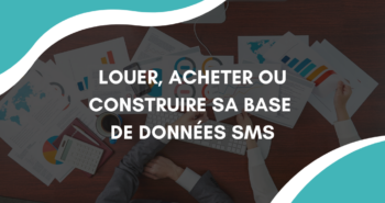 Louer, acheter ou construire sa base de données SMS : comment choisir ?
