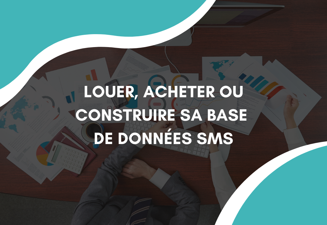 Louer, acheter ou construire sa base de données SMS : comment choisir ?